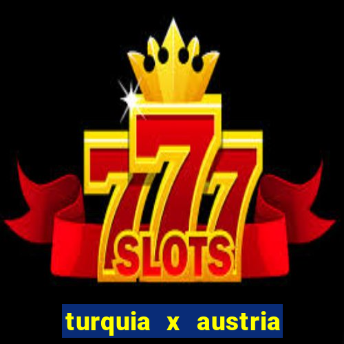 turquia x austria onde assistir